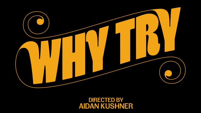"Title card of the web series 'Why Try,' created by Aidan Kushner, showcasing bold, retro typography with a comedic twist."