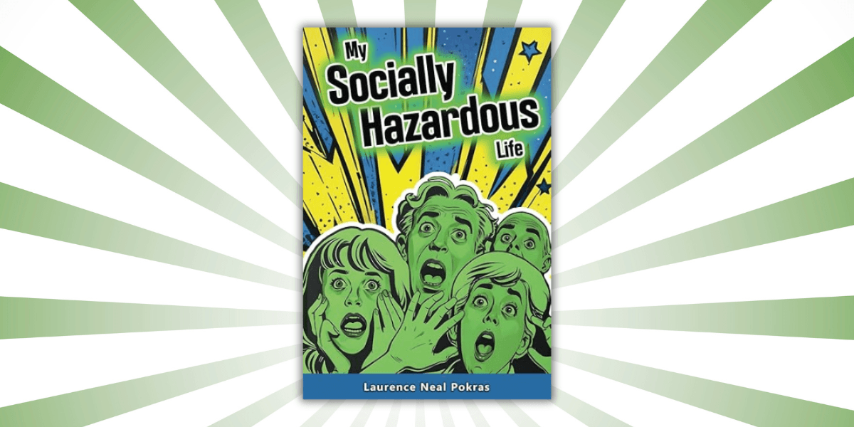 Laurence Neal Pokras Unveils My Socially Hazardous Life,  A Groundbreaking Journey Through Triumph and Transformation
